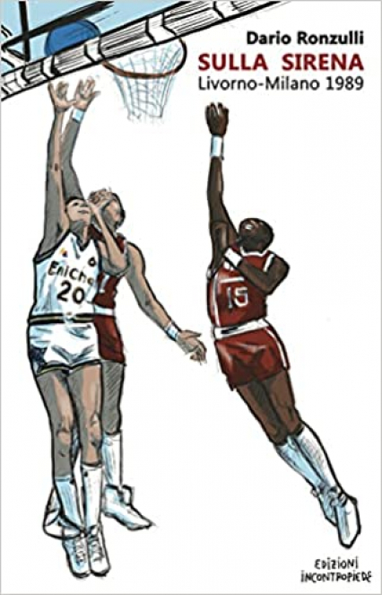 Copertina del libro 'Sulla Sirena: Livorno-Milano 1989' di Dario Ronzulli, edito da Edizioni Incontropiede, 2021